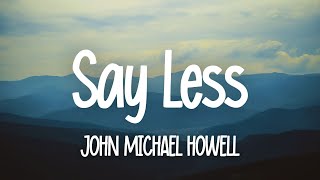 John Michael Howell  SAY LESS Lyrics [upl. by Tildy]