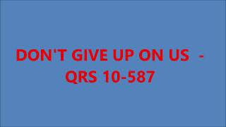 DONT GIVE UP ON US  QRS 10587 [upl. by Hecklau]