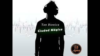 Tan Bionica  Ciudad Magica  Remix  Dj Atma [upl. by Eednam]