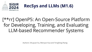 SIGIR 2024 M16 rr OpenP5 OpenSource Platform for Developing Training amp Evaluating LLM RS [upl. by Geanine273]