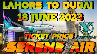 Lahore To Dubai Ticket Price 2023Dubai Ticket Price From PakistanSerene AirlineJune 2023 [upl. by Eilime]