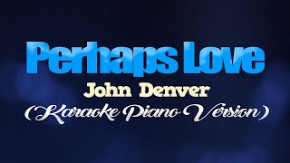 PERHAPS LOVE  John Denver KARAOKE PIANO VERSION [upl. by Jervis]