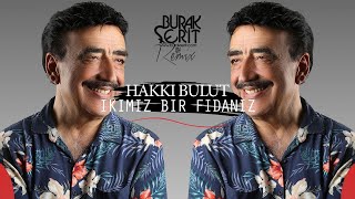 Hakkı Bulut  İkimiz Bir Fidanız Burak Şerit Remix [upl. by Linea]