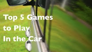 Top 5 Games to Play in the Car [upl. by Tania864]