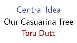 Central Idea of OUR CASUARINA TREE By Toru Dutt Class 11 [upl. by Enyawud536]