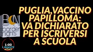 PUGLIA VACCINO PAPILLOMA VA DICHIARATO PER ISCRIVERSI A SCUOLA O ALLUNIVERSITA  1 Minute News [upl. by Oiril]