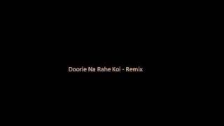 Doorie Na Rahe Koi  Remix  Audio [upl. by Ahtnams662]