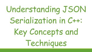 Understanding JSON Serialization in C Key Concepts and Techniques [upl. by Eugenie]