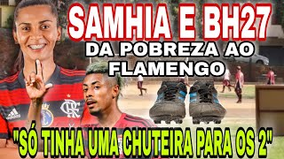 SAMHIA E BH27 DA POBREZA EM MINAS AO SUCESSO NO FLAMENGO quotSÓ TINHA UMA CHUTEIRA PARA OS 2quot [upl. by Ylac]