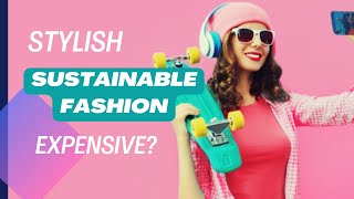 Sustainable Fashion Stylish or Too Expensive [upl. by Whittaker226]