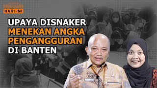 UPAYA DISNAKER MENEKAN ANGKA PENGANGGURAN DI BANTEN 18072024 BHI Seg 3 [upl. by Dyl104]