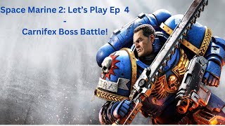 WARHAMMER 40K SPACE MARINE 2 LETS PLAY EP 4  CARNIFEX BOSS BATTLE [upl. by Osnohpla987]