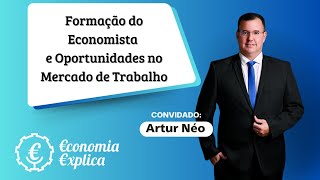 ECONOMIA EXPLICA  Formação do economista e oportunidades no mercado de trabalho com Arthur Néo 01 [upl. by Lemraj]