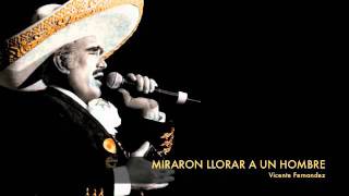 Vicente Fernandez  Miraron Llorar A Un Hombre [upl. by Jandy197]