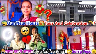 😭Our New Dream House🏡Tour And Celebration🎊When😔 पापा का सपना पूरा नहीं कर पाई🥺gone emotional😫 [upl. by Kandace]