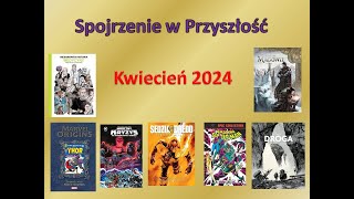 Spojrzenie w przyszłość czyli zapowiedzi komiksowe  kwiecień 2024 r [upl. by Martineau]