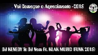 DJ Kenedy amp DJ Nem Ft Klak Music Vai Começar O Aquecimento 2015 [upl. by Leopoldine992]