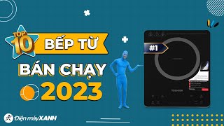 Top 10 BẾP TỪ bán chạy nhất năm 2023 tại Điện máy XANH [upl. by Elitnahc]