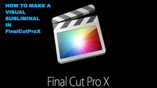 How to Make Visual Subliminals in FinalCutProX REQUESTED [upl. by Nollahs148]