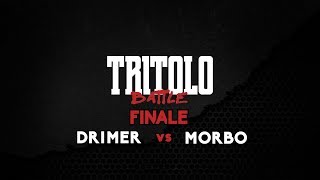 TRITOLO BATTLE  DRIMER VS MORBO  FINALE [upl. by Hilar]