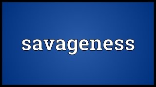 Savageness Meaning [upl. by Nosyrb254]