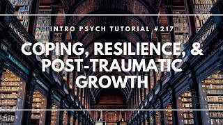 Coping Resilience amp PostTraumatic Growth Intro Psych Tutorial 217 [upl. by Aehtorod]