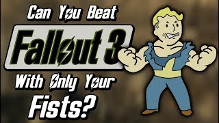 Can You Beat Fallout 3 With Only Your Fists [upl. by Notlit]