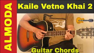 Kaile Vetne Khai 2  Guitar chords  lesson  Almoda [upl. by Dnar354]