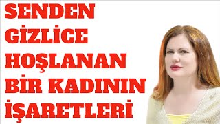 BİR KADININ SANA GİZLİCE İLGİ DUYDUĞUNUN VE SENİ İSTEDİĞİNİN İŞARETLERİ [upl. by Nava]