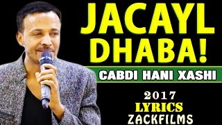 CABDI HANI XAASHI┇JACAYL DHABA ᴴᴰ┇LYRICS 2017 [upl. by Ganny]