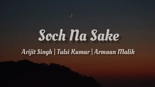 Arijit Singh Tulsi Kumar Armaan Malik  Soch Na Sake  lyrics [upl. by Anuhsal]