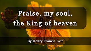 Praise my soul the King of heaven with lyrics  By Henry Francis Lyte [upl. by Libbie]