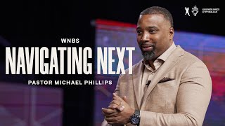 Navigating Next  Pastor Michael Phillips [upl. by Ybocaj423]