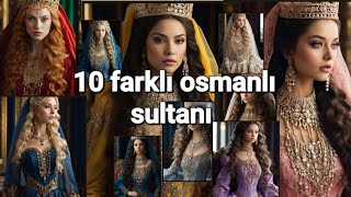 10 farklı osmanlı sultani mahidevran Hürrem  Safiye  MihrimahHaticeTurhan kösem Raziye nurbn [upl. by Marla646]