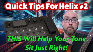 QUICK TIPS FOR HELIX 2  THIS Will Help Your Tone Sit Just Right [upl. by Nile385]