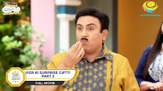 Iyer Ki Surprise Gift  FULL MOVIE  PART 2  Taarak Mehta Ka Ooltah Chashmah  Ep 3829 to 3830 [upl. by Suivatal670]