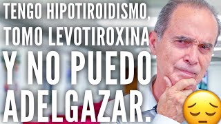 Tengo Hipotiroidismo Tomo Levotiroxina Y No Puedo Adelgazar [upl. by Orly]