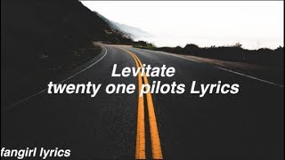 Levitate  twenty one pilots Lyrics [upl. by Cirdnek]