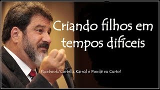 Criando filhos em tempos difíceis • Mario Sergio Cortella [upl. by Dustie]