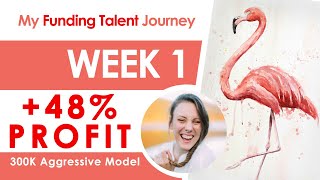 My Funding Talent Journey  Week 1 300K Aggressive  48 Profit Insane [upl. by Annabelle]