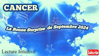 CANCER  La Bonne Surprise de SEPTEMBRE 2024 des documents officiels vous offrent de la nouveauté [upl. by Clim730]