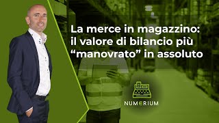 La merce in magazzino il valore di bilancio più “manovrato” in assoluto [upl. by Ayanal]