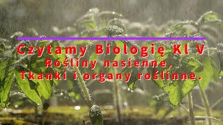 Czytamy  Biologia Klasa 5 quotRośliny nasienne Tkanki i organy roślinnequot [upl. by Anastasia131]