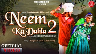 Neem Ka Dahla 2 Official Video  Sapna Choudhary  Amardeep Phogat  Ruchika Jangid  UK Haryanvi [upl. by Mikeb633]