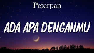 Peterpan  Ada Apa Denganmu lirik [upl. by Terchie]