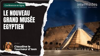 CONFÉRENCE  Le nouveau Grand Musée égyptien  INTERMÈDES [upl. by Luis]