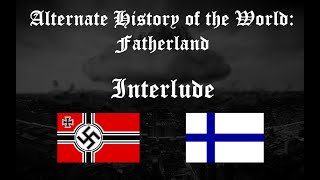 AHOW Fatherland Interlude 3 Finlands Final Hours BONUS CONTENT [upl. by Inalaehak]