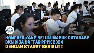 Honorer yang Belum Masuk Database BKN Bisa Daftar PPPK 2024 dengan Syarat Berikut [upl. by Luapleahcim668]