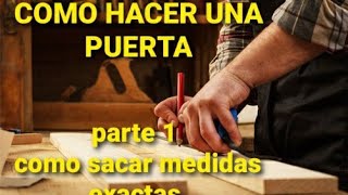 CURSO DE CARPINTERIA FACIL 2020  COMO HACER UNA PUERTA DESDE CERO  PARTE 1 TEMA LAS MEDIDAS [upl. by Hermosa]