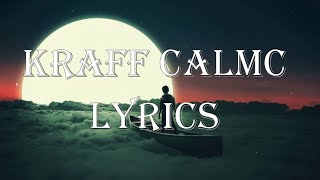 KRAFF CalmC LYRICS [upl. by Anrol]